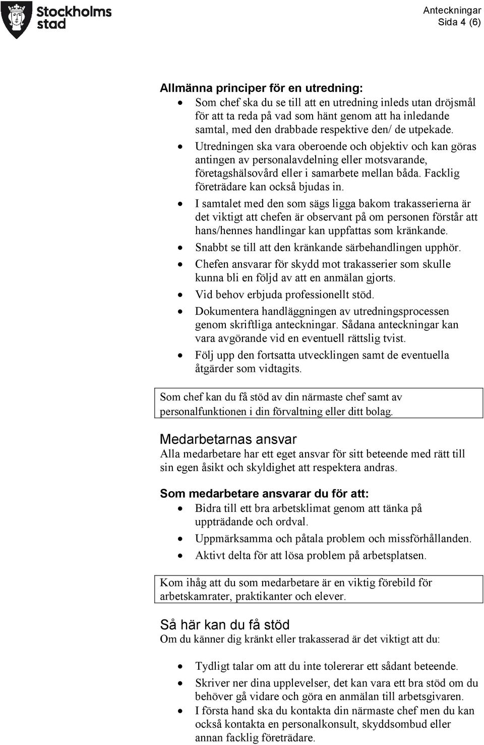 Facklig företrädare kan också bjudas in.