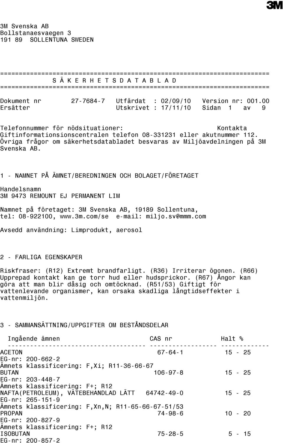 08-331231 eller akutnummer 112. Övriga frågor om säkerhetsdatabladet besvaras av Miljöavdelningen på 3M Svenska AB.
