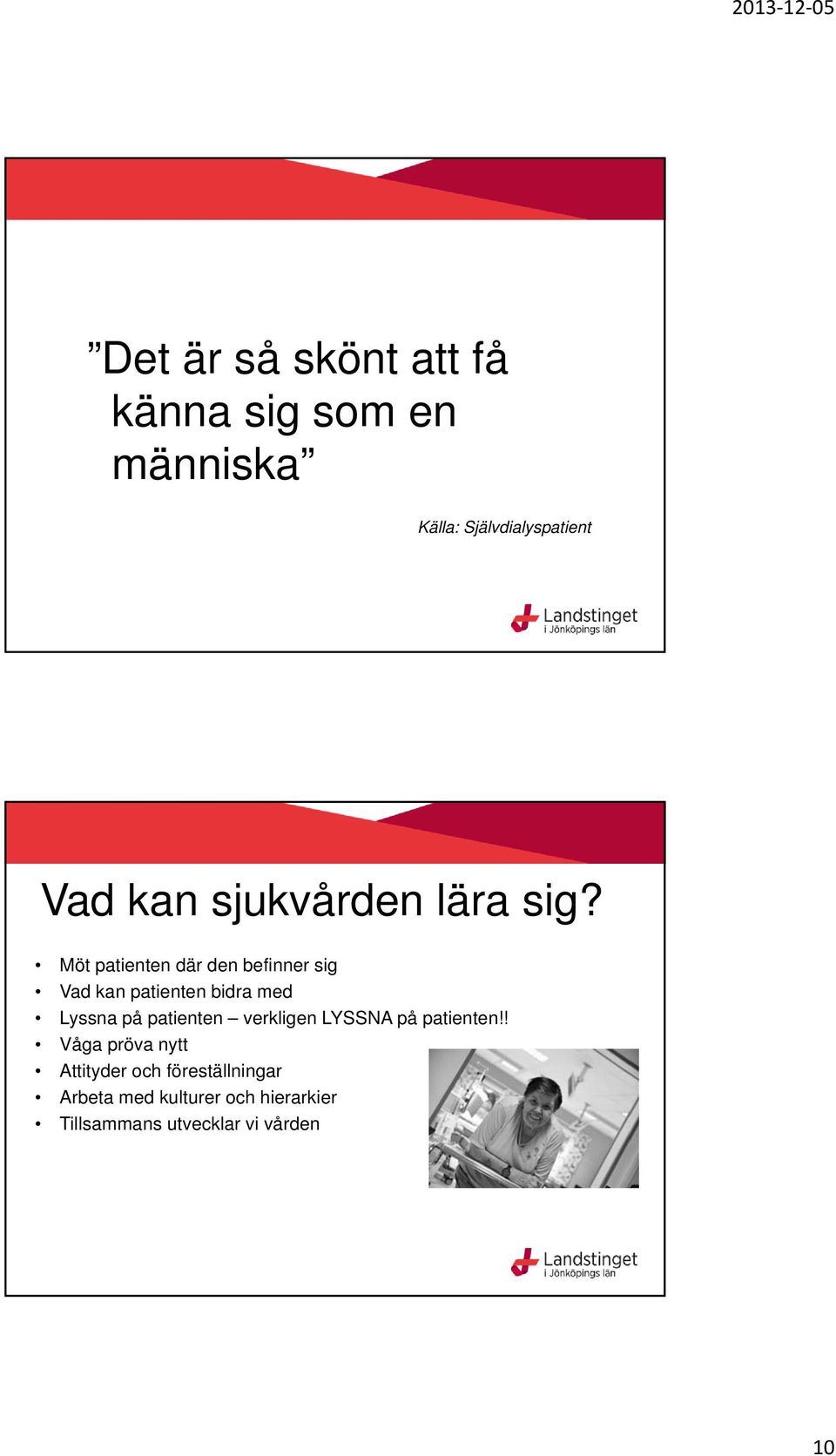 Möt patienten där den befinner sig Vad kan patienten bidra med Lyssna på patienten