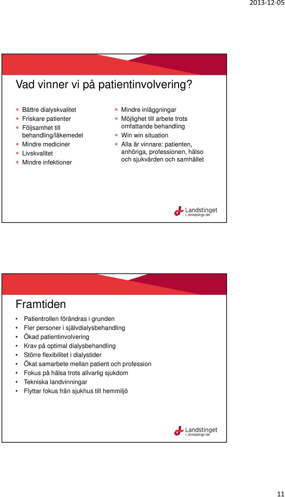 arbete trots omfattande behandling Win win situation Alla är vinnare: patienten, anhöriga, professionen, hälso och sjukvården och samhället Framtiden Patientrollen