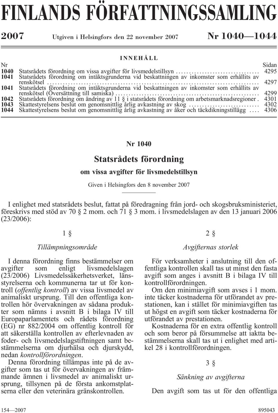 .. 4297 1041 Statsrådets förordning om intäktsgrunderna vid beskattningen av inkomster som erhållits av renskötsel (Översättning till samiska).