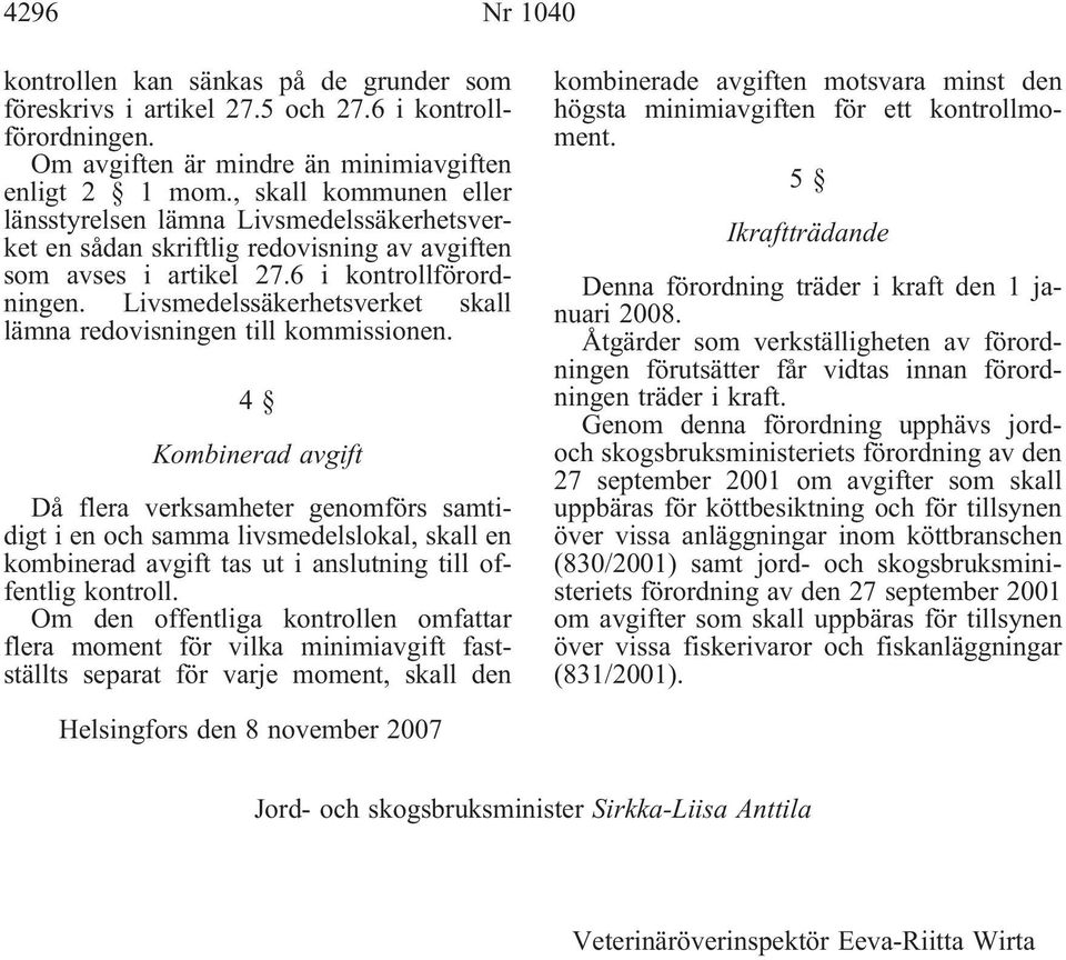 Livsmedelssäkerhetsverket skall lämna redovisningen till kommissionen.