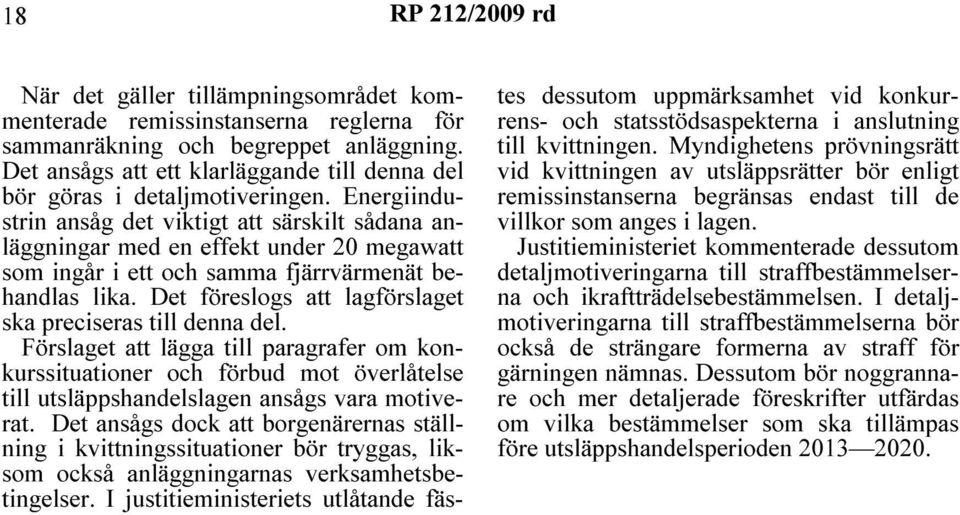 Det föreslogs att lagförslaget ska preciseras till denna del. Förslaget att lägga till paragrafer om konkurssituationer och förbud mot överlåtelse till utsläppshandelslagen ansågs vara motiverat.