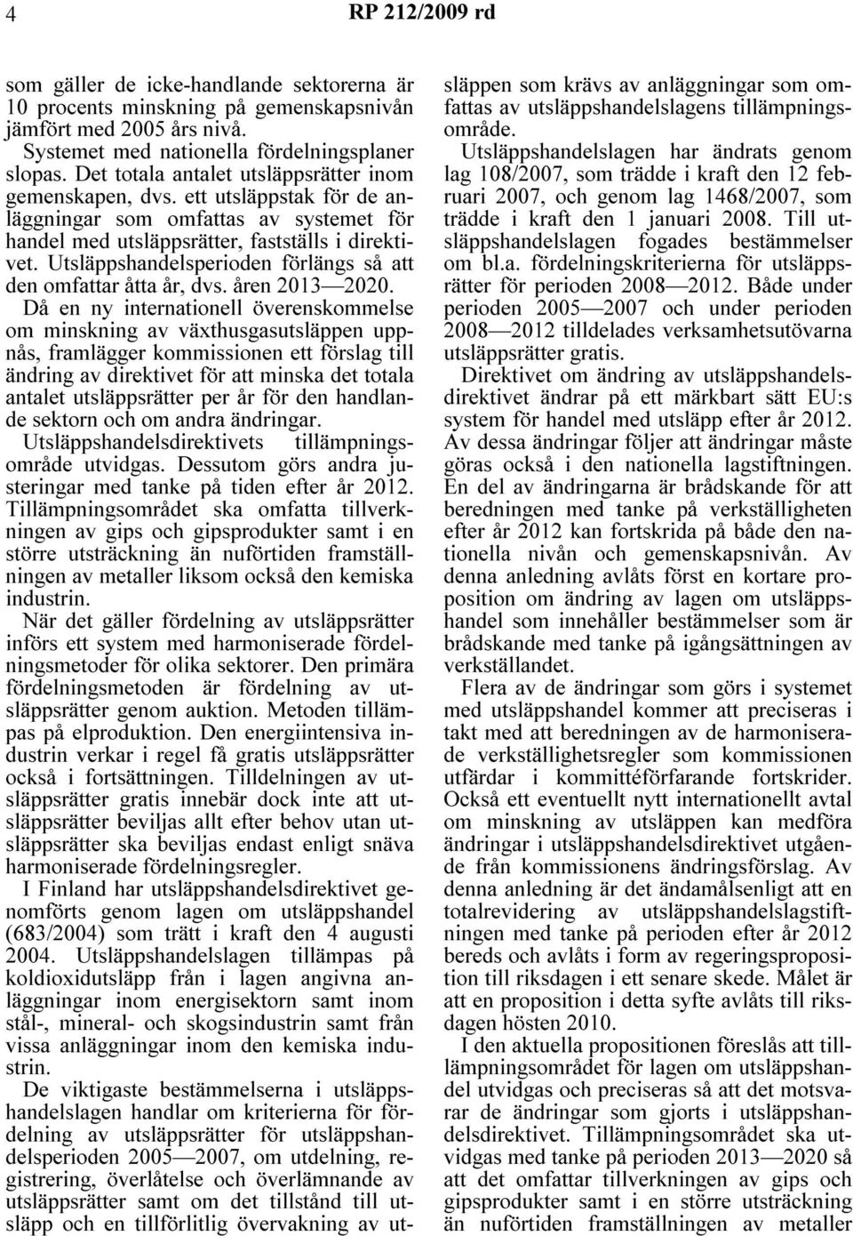 Utsläppshandelsperioden förlängs så att den omfattar åtta år, dvs. åren 2013 2020.