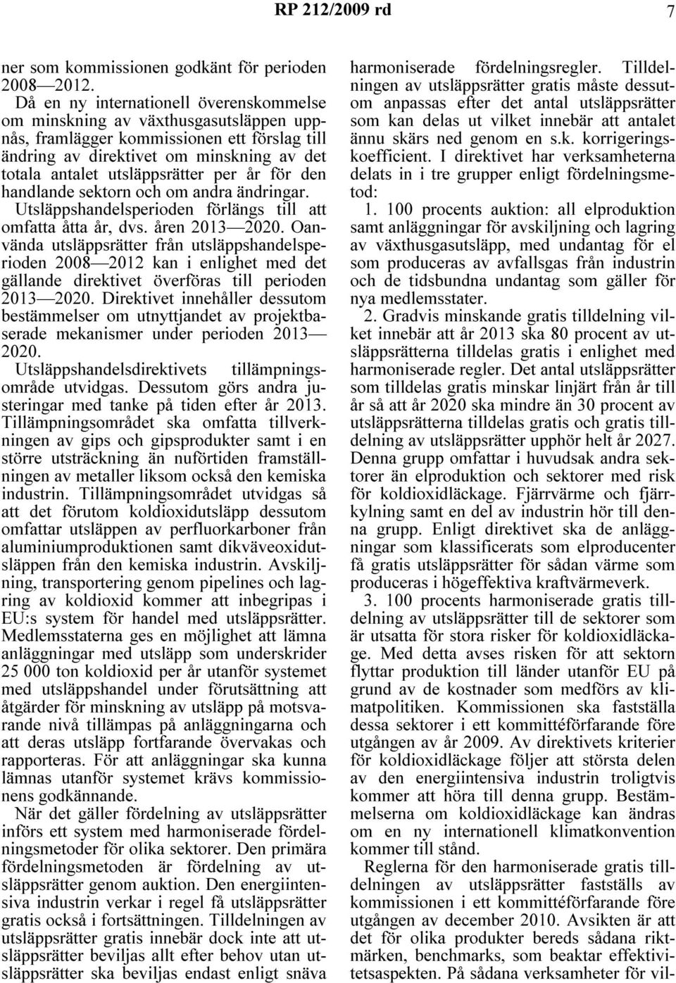 per år för den handlande sektorn och om andra ändringar. Utsläppshandelsperioden förlängs till att omfatta åtta år, dvs. åren 2013 2020.