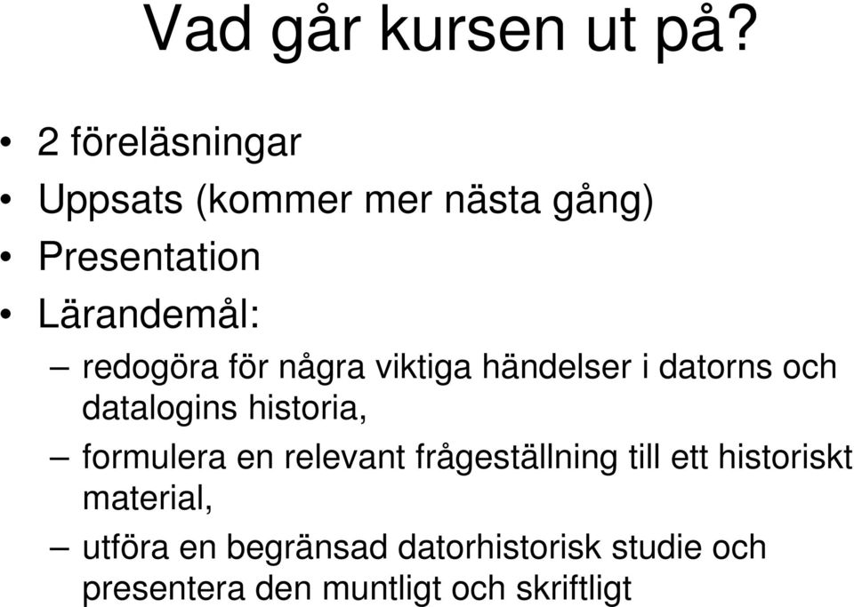 redogöra för några viktiga händelser i datorns och datalogins historia,