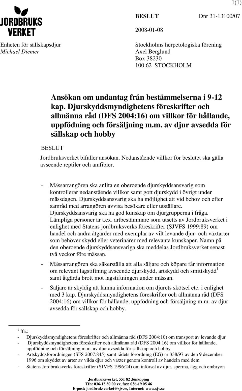 Nedanstående villkor för beslutet ska gälla avseende reptiler och amfibier.