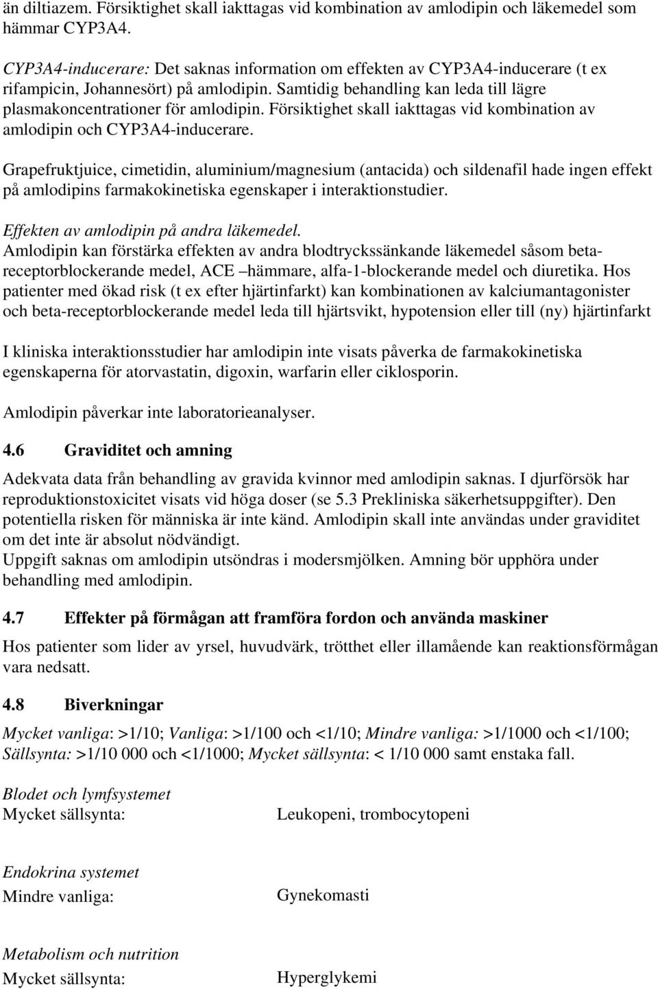 Försiktighet skall iakttagas vid kombination av amlodipin och CYP3A4-inducerare.