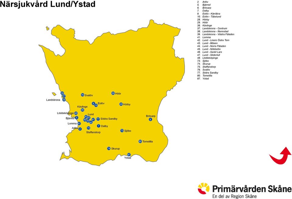 Linero Östra Torn Lund - Måsen Lund - Norra Fäladen Lund - Nöbbelöv Lund - Sankt Lars Lund - Södertull Löddeköpinge Sjöbo Skurup Svalöv Södra Sandby