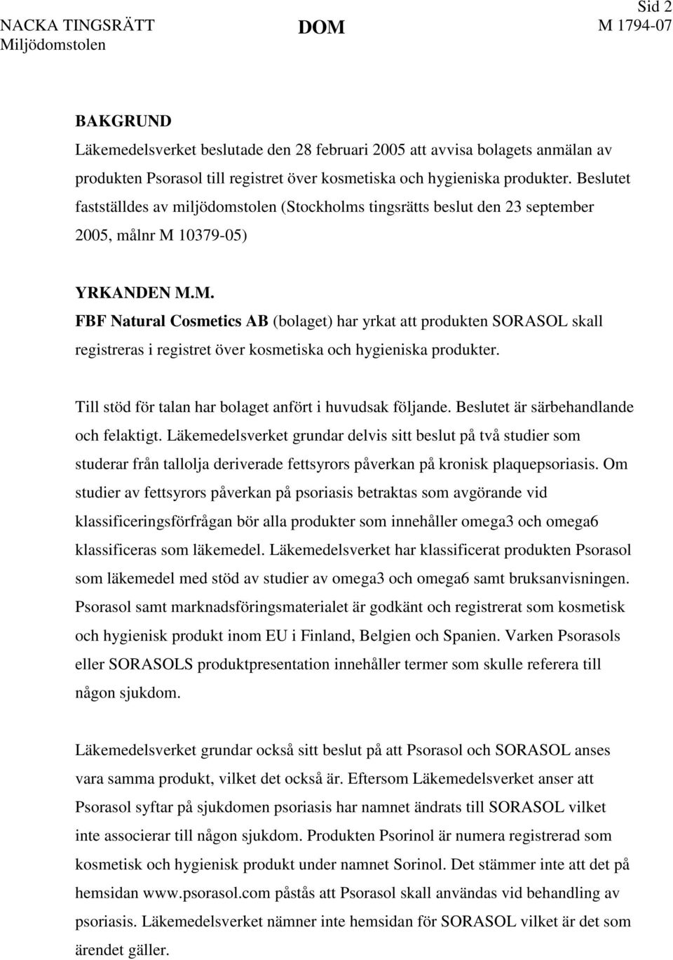 10379-05) YRKANDEN M.M. FBF Natural Cosmetics AB (bolaget) har yrkat att produkten SORASOL skall registreras i registret över kosmetiska och hygieniska produkter.