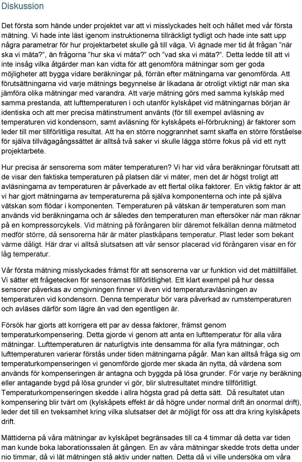 , än frågorna hur ska vi mäta? och vad ska vi mäta?
