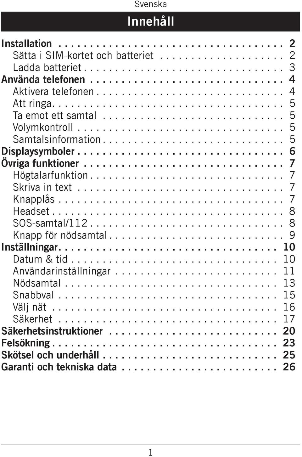 ................................. 5 Samtalsinformation.............................. 5 Displaysymboler.................................. 6 Övriga funktioner................................. 7 Högtalarfunktion.