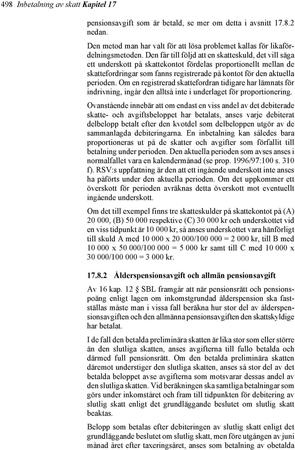 Om en registrerad skattefordran tidigare har lämnats för indrivning, ingår den alltså inte i underlaget för proportionering.