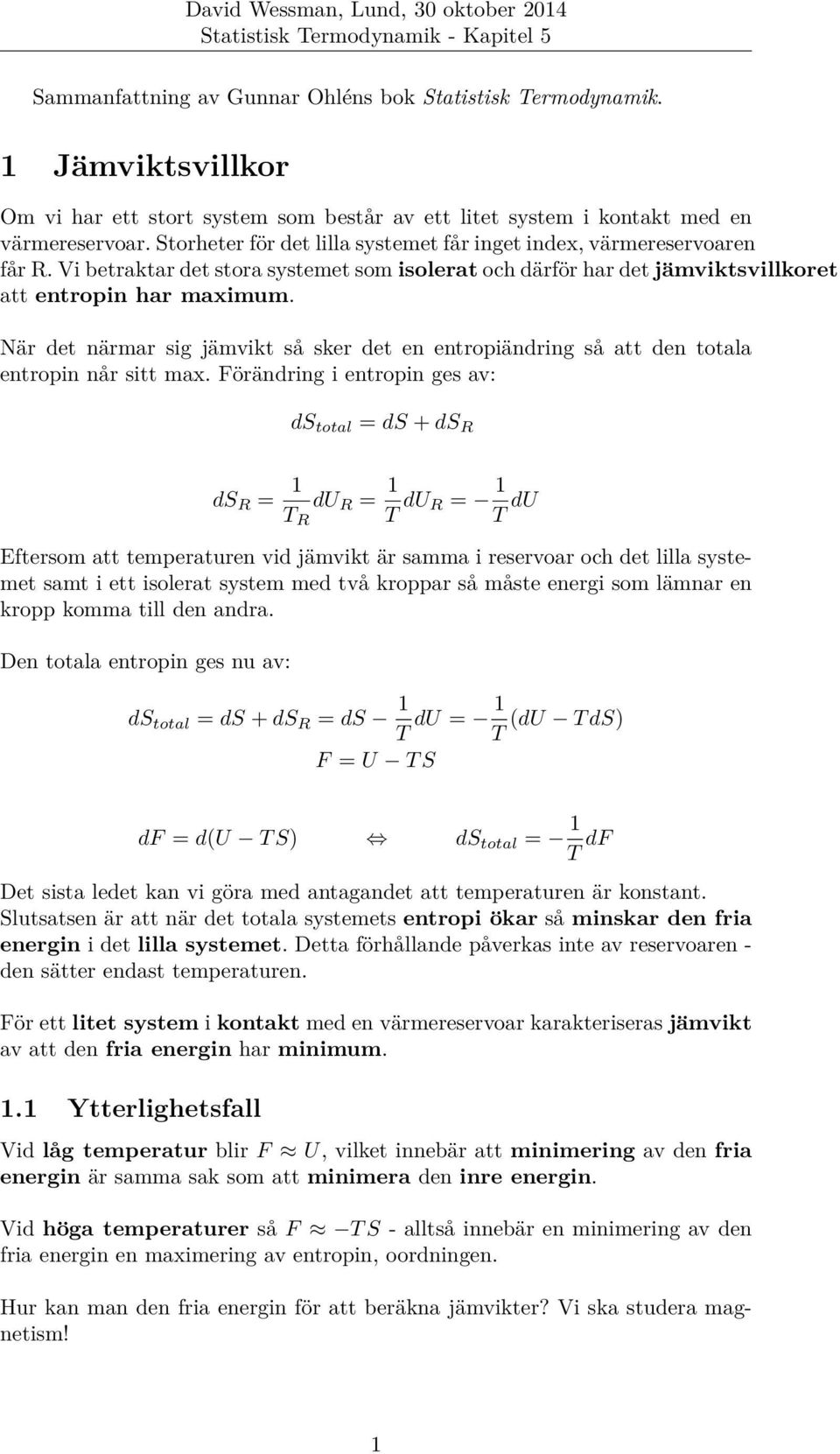 När det närmar sig jämvikt så sker det en entropiändring så att den totala entropin når sitt max.