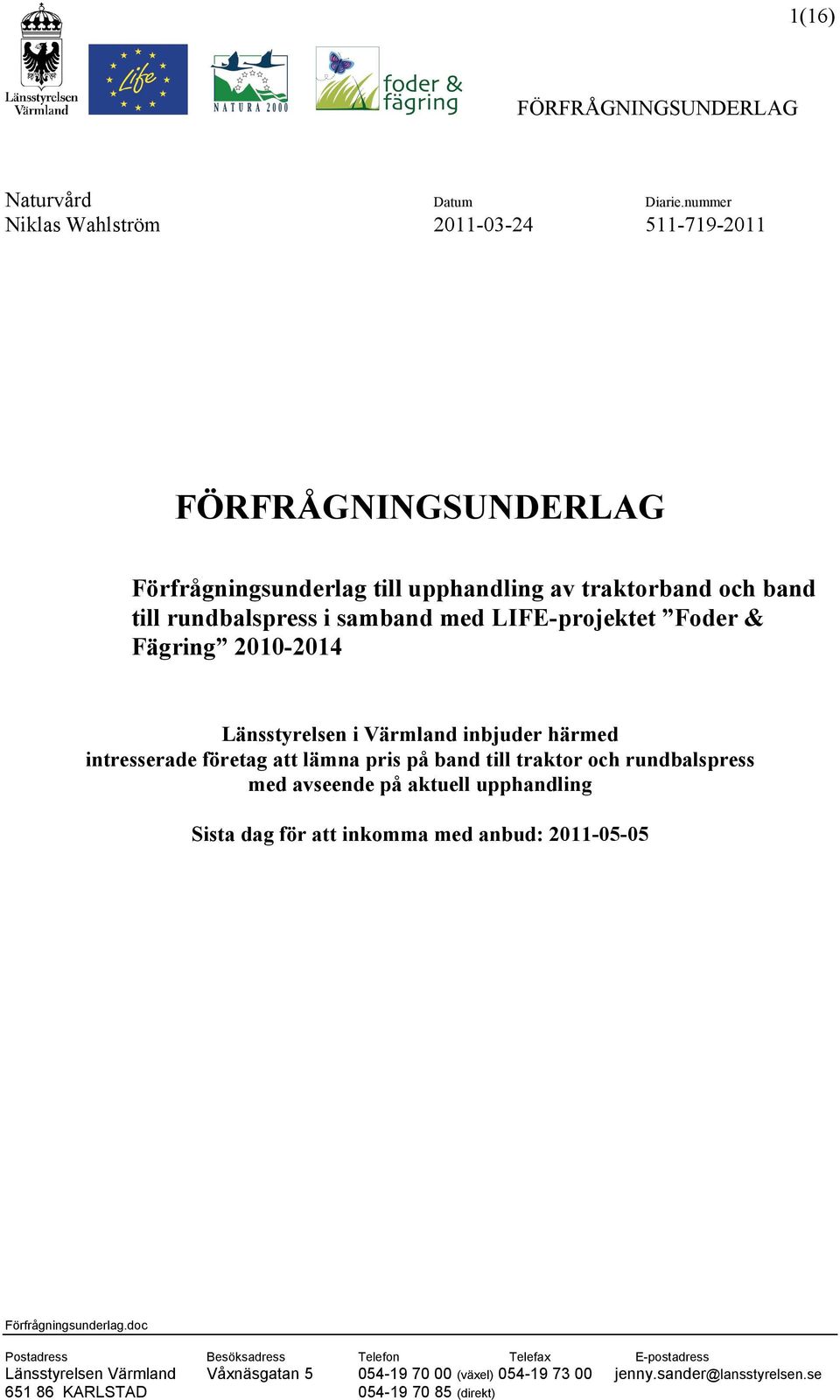 LIFE-projektet Foder & Fägring 2010-2014 Länsstyrelsen i Värmland inbjuder härmed intresserade företag att lämna pris på band till traktor och rundbalspress med