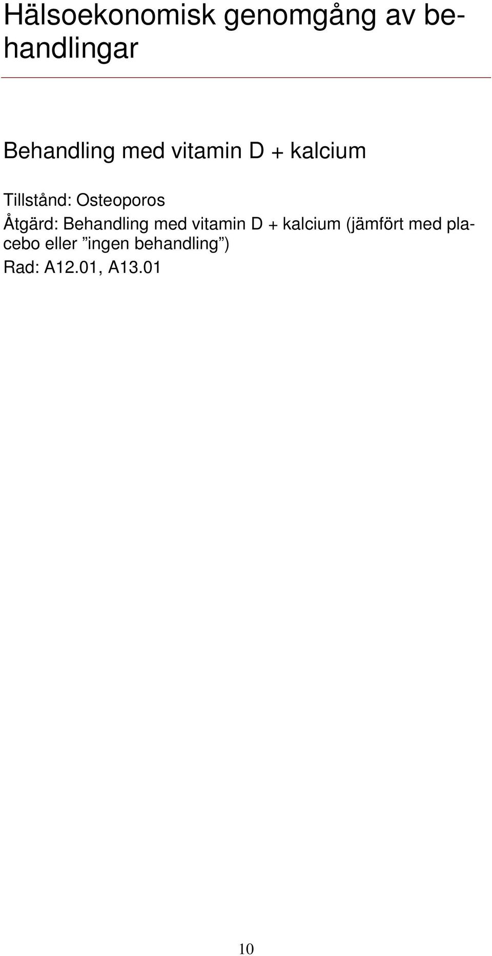 Åtgärd: Behandling med vitamin D + kalcium (jämfört