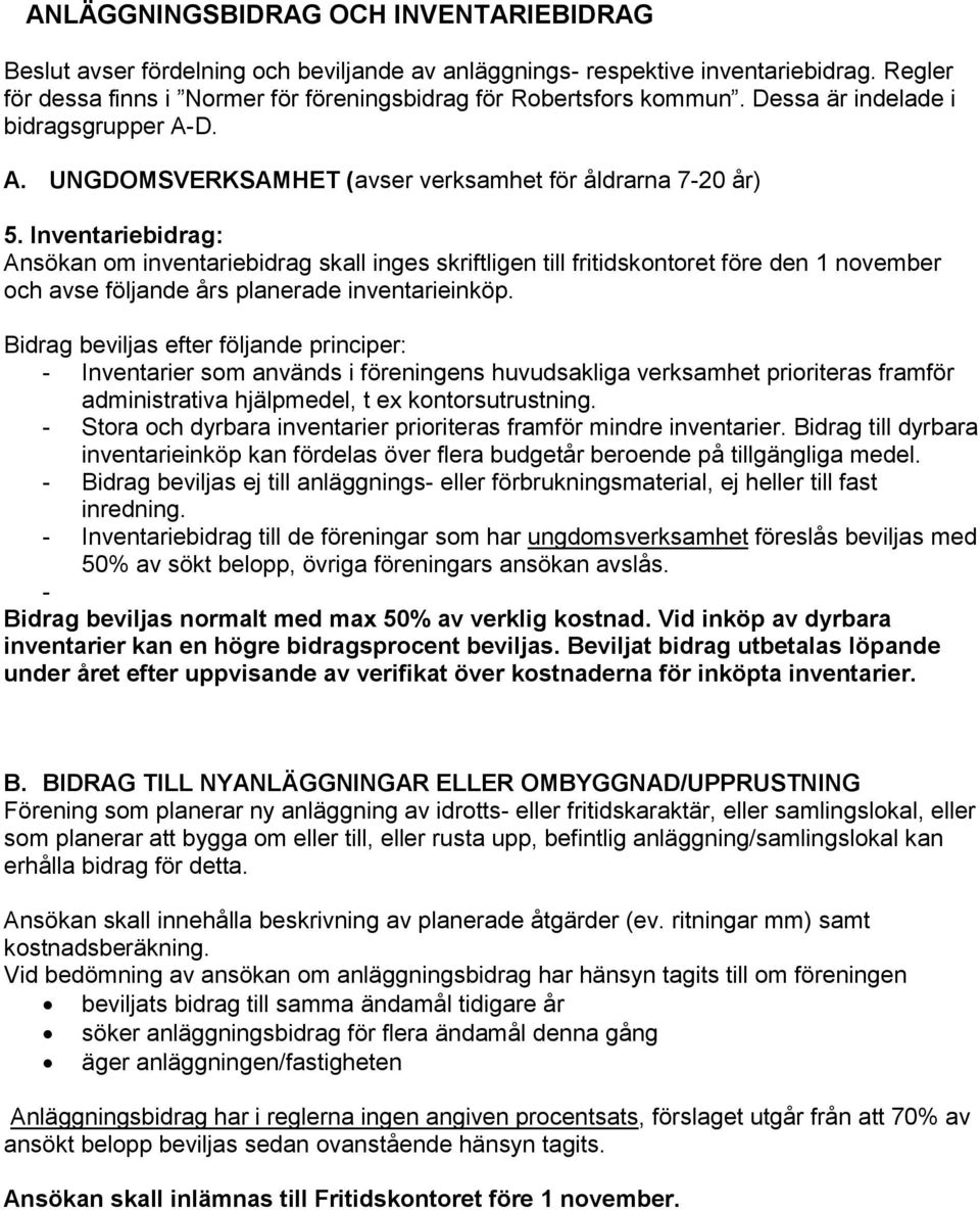 bidrag: Ansökan om inventariebidrag skall inges skriftligen till fritidskontoret före den 1 november och avse följande års planerade inventarieinköp.
