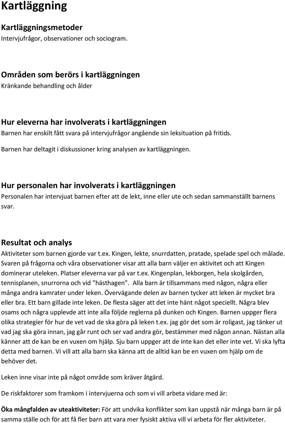 Barnen har deltagit i diskussioner kring analysen av kartläggningen.