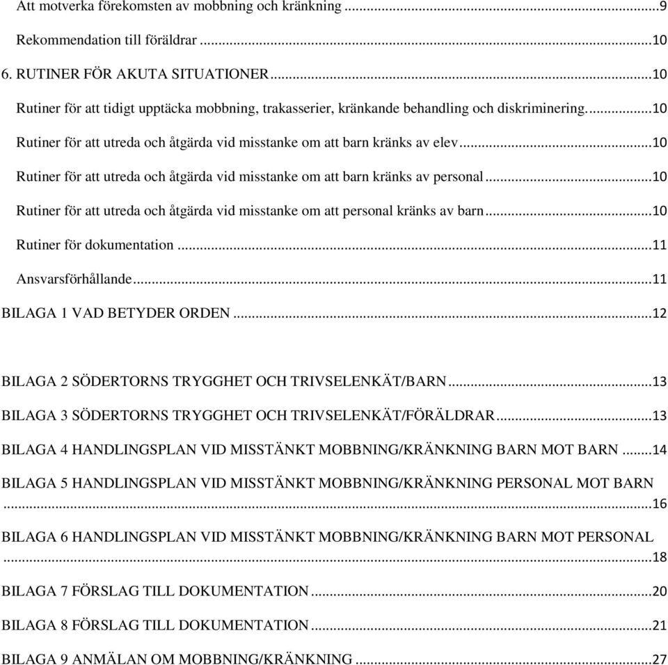 .. 10 Rutiner för att utreda och åtgärda vid misstanke om att barn kränks av personal... 10 Rutiner för att utreda och åtgärda vid misstanke om att personal kränks av barn.