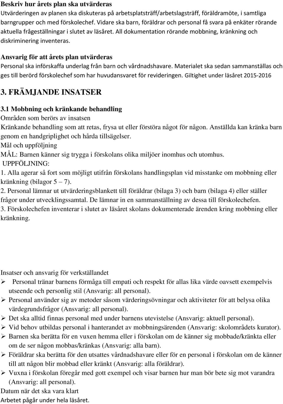 Ansvarig för att årets plan utvärderas Personal ska införskaffa underlag från barn och vårdnadshavare.