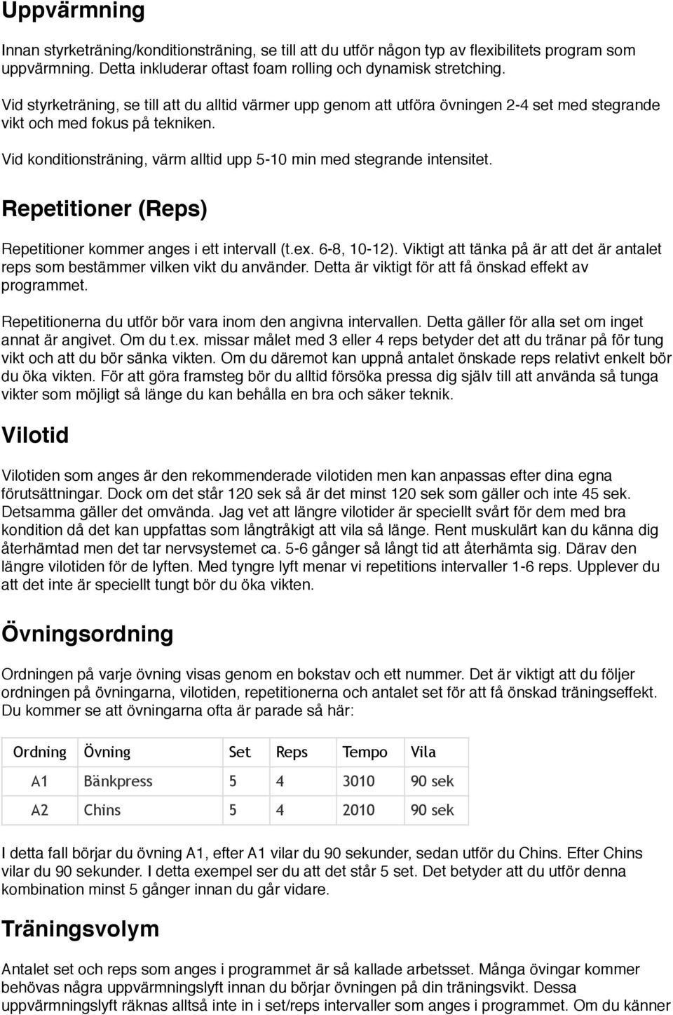 Vid konditionsträning, värm alltid upp 5-10 min med stegrande intensitet. Repetitioner (Reps) Repetitioner kommer anges i ett intervall (t.ex. 6-8, 10-12).