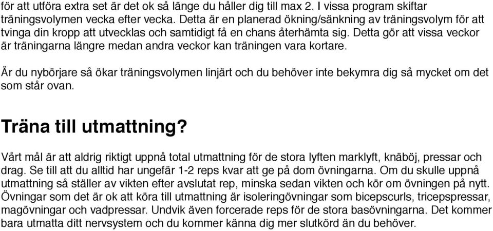 Detta gör att vissa veckor är träningarna längre medan andra veckor kan träningen vara kortare.