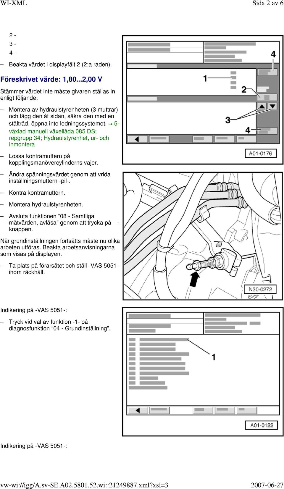 5- växlad manuell växellåda 085 DS; repgrupp 34; Hydraulstyrenhet, ur- och inmontera Lossa kontramuttern på kopplingsmanövercylinderns vajer.