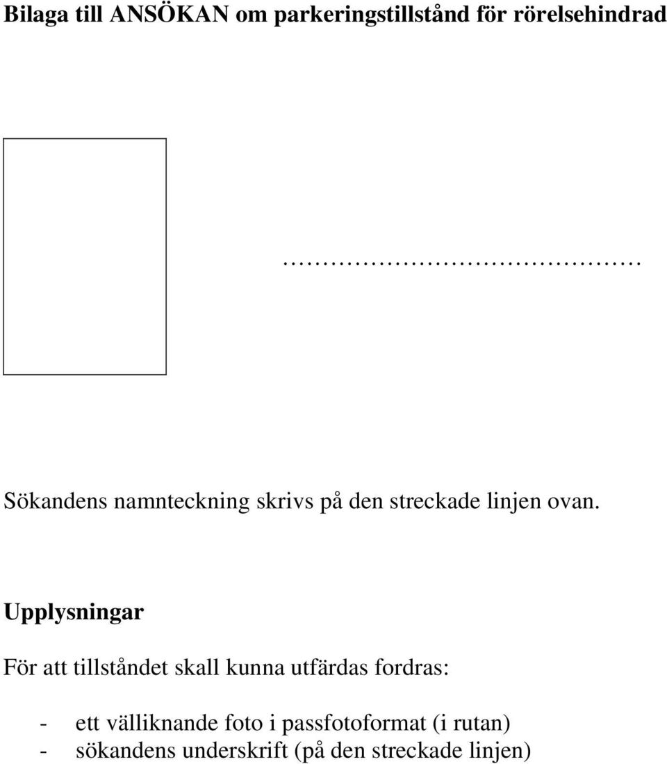 Upplysningar För att tillståndet skall kunna utfärdas fordras: - ett