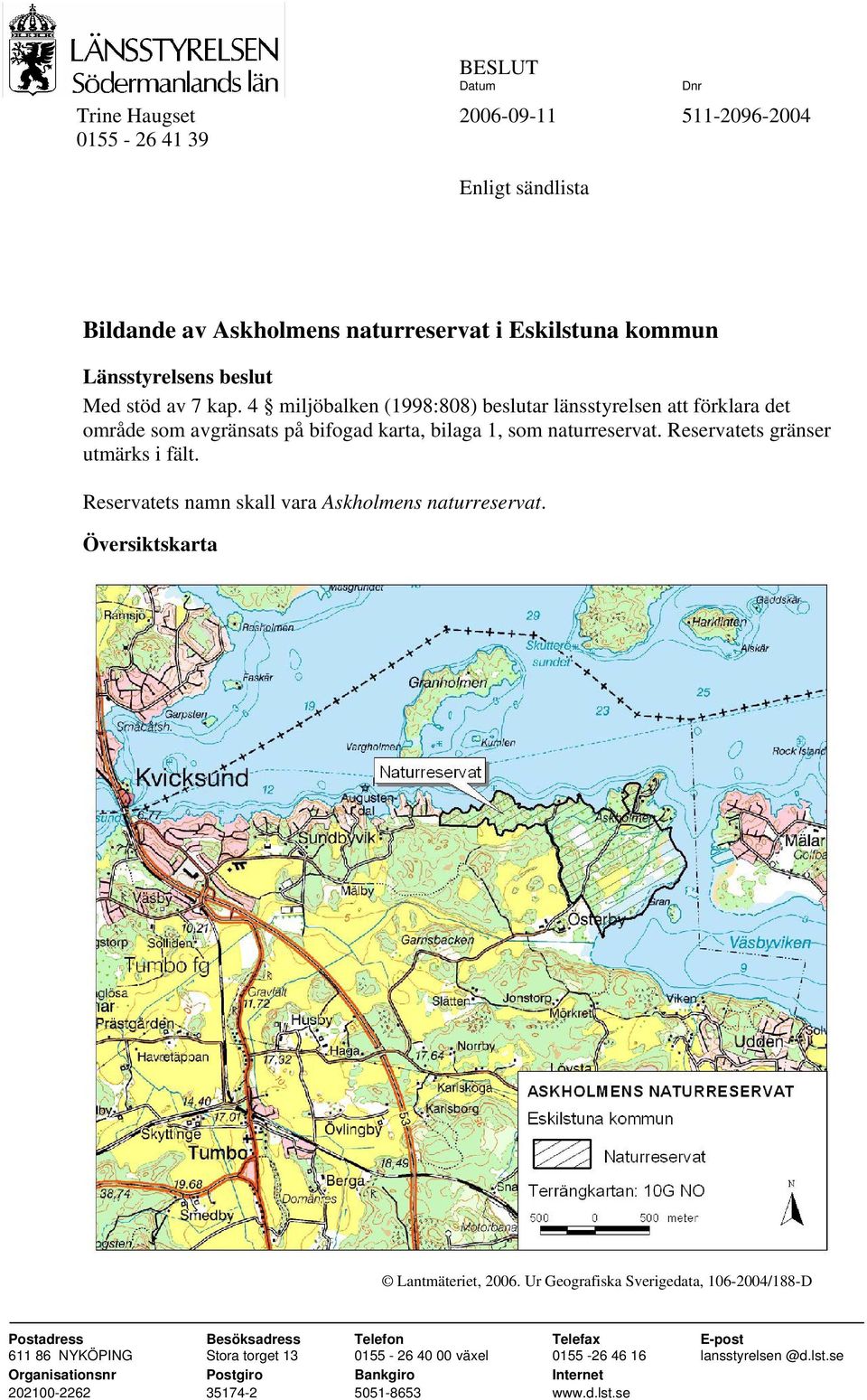 Reservatets namn skall vara Askholmens naturreservat. Översiktskarta Lantmäteriet, 2006.