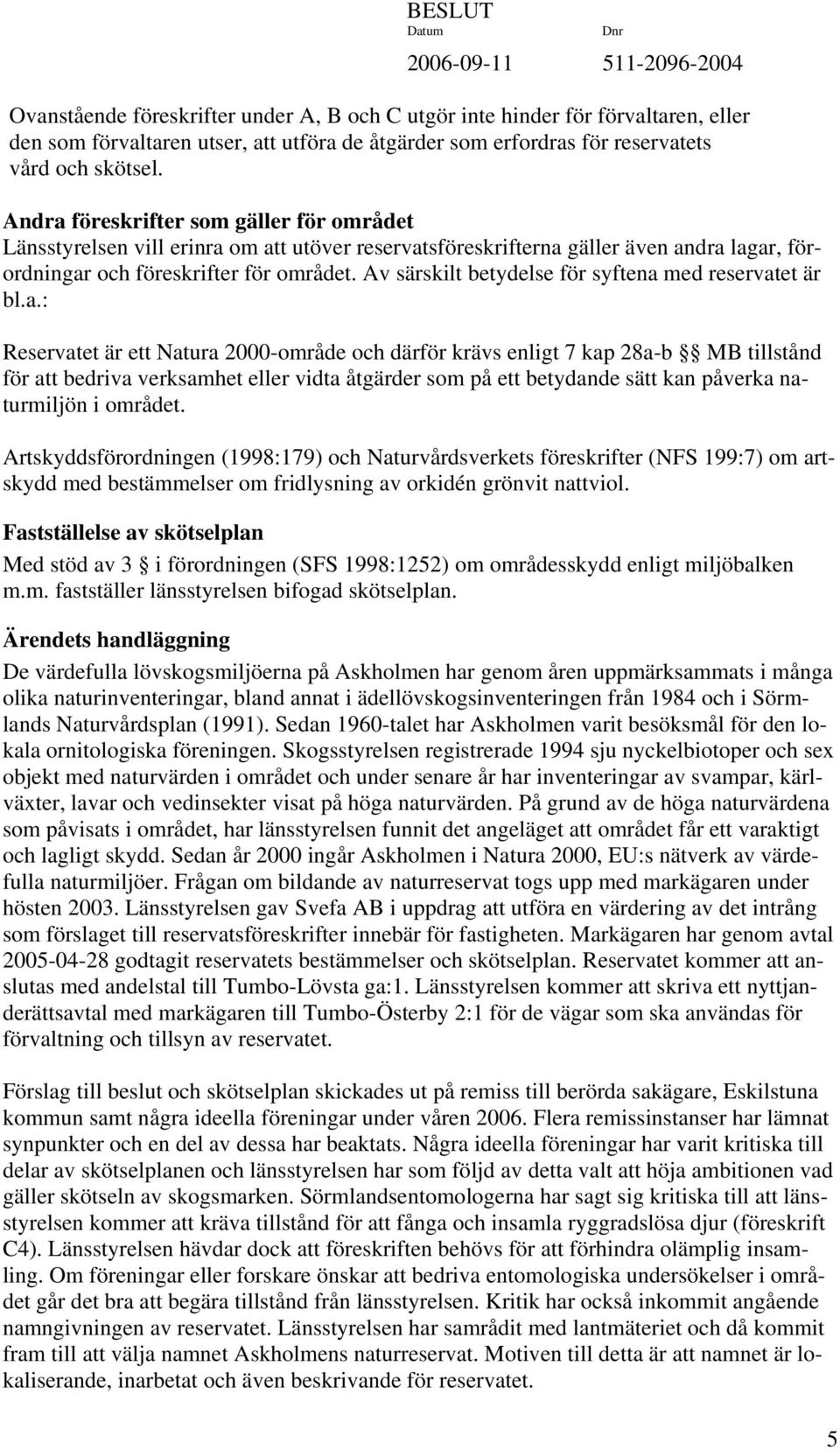 Av särskilt betydelse för syftena 