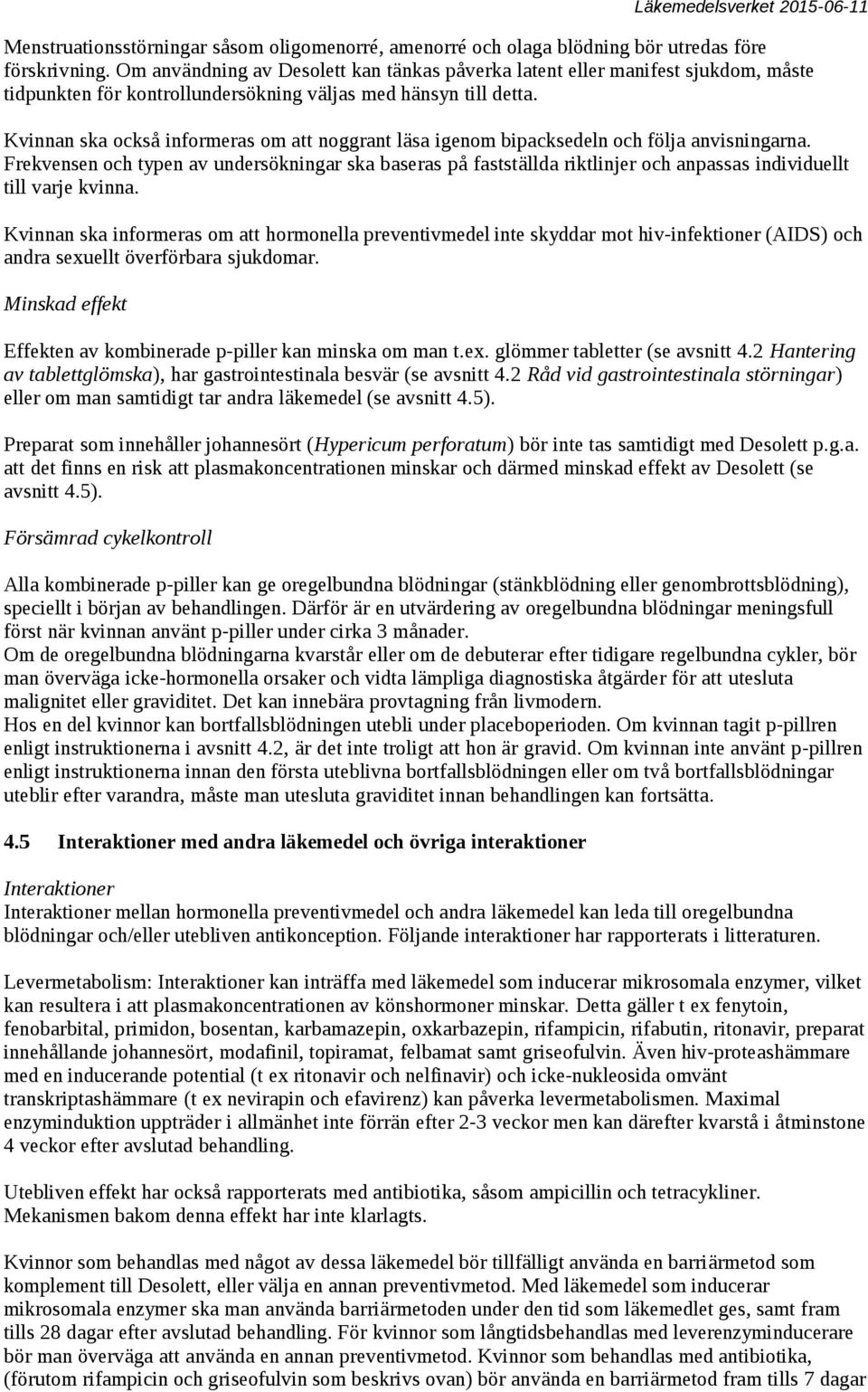 Kvinnan ska också informeras om att noggrant läsa igenom bipacksedeln och följa anvisningarna.
