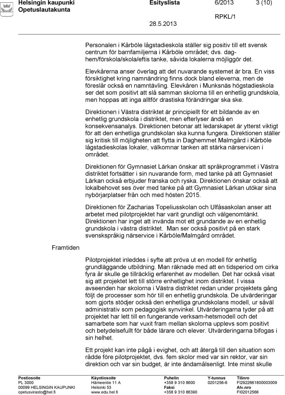 En viss försiktighet kring namnändring finns dock bland eleverna, men de föreslår också en namntävling.