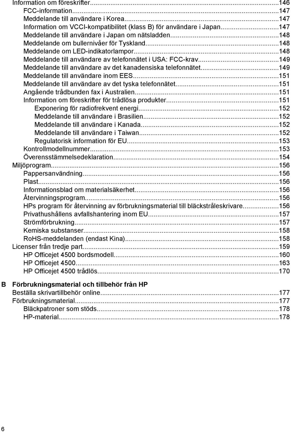 ..148 Meddelande till användare av telefonnätet i USA: FCC-krav...149 Meddelande till användare av det kanadensiska telefonnätet...149 Meddelande till användare inom EES.
