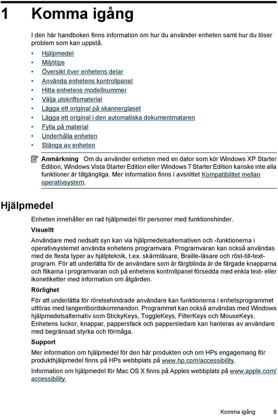 automatiska dokumentmataren Fylla på material Underhålla enheten Stänga av enheten Anmärkning Om du använder enheten med en dator som kör Windows XP Starter Edition, Windows Vista Starter Edition