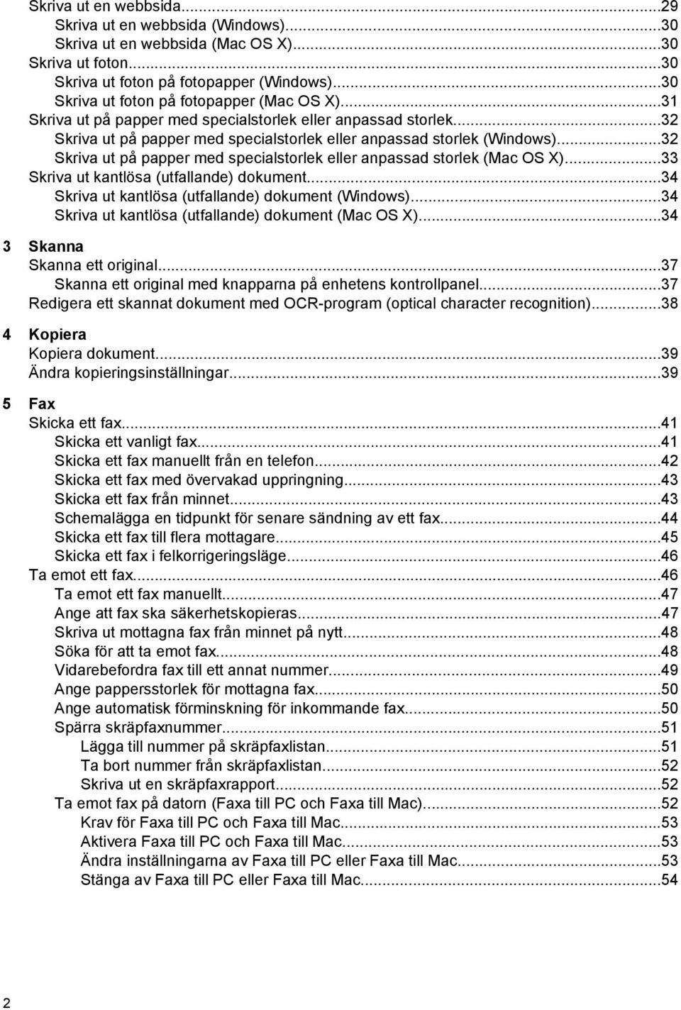 ..32 Skriva ut på papper med specialstorlek eller anpassad storlek (Mac OS X)...33 Skriva ut kantlösa (utfallande) dokument...34 Skriva ut kantlösa (utfallande) dokument (Windows).