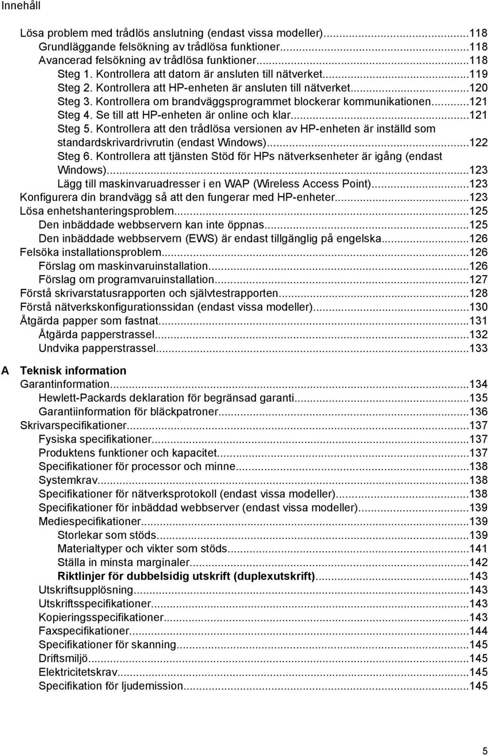 ..121 Steg 4. Se till att HP-enheten är online och klar...121 Steg 5. Kontrollera att den trådlösa versionen av HP-enheten är inställd som standardskrivardrivrutin (endast Windows)...122 Steg 6.