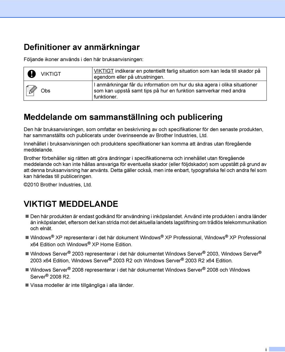 Meddelande om sammanställning och publicering Den här bruksanvisningen, som omfattar en beskrivning av och specifikationer för den senaste produkten, har sammanställts och publicerats under