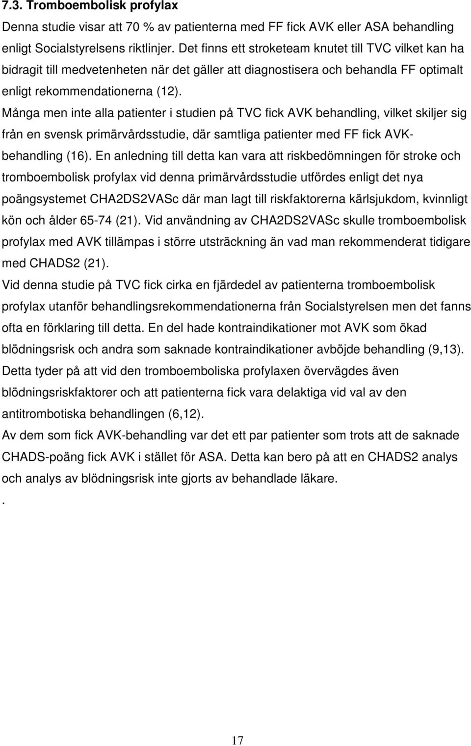 Många men inte alla patienter i studien på TVC fick AVK behandling, vilket skiljer sig från en svensk primärvårdsstudie, där samtliga patienter med FF fick AVKbehandling (16).