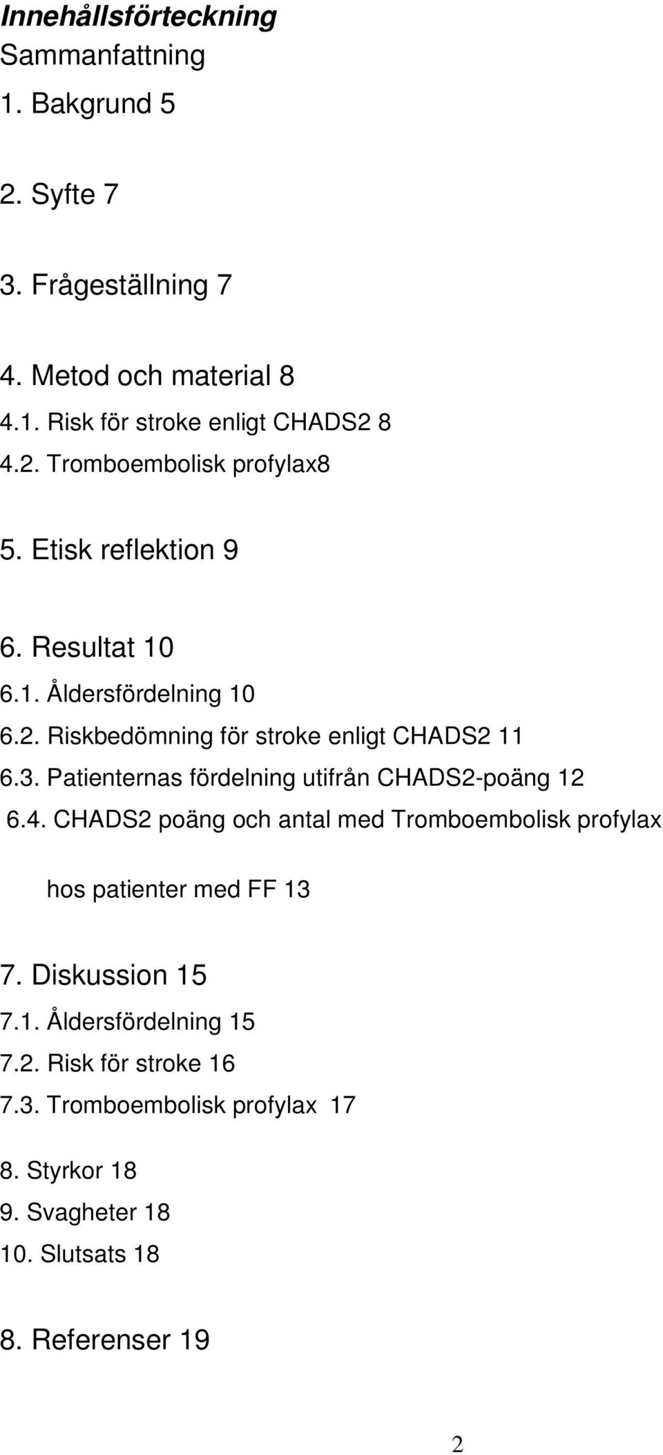 Patienternas fördelning utifrån CHADS2-poäng 12 6.4. CHADS2 poäng och antal med Tromboembolisk profylax hos patienter med FF 13 7.