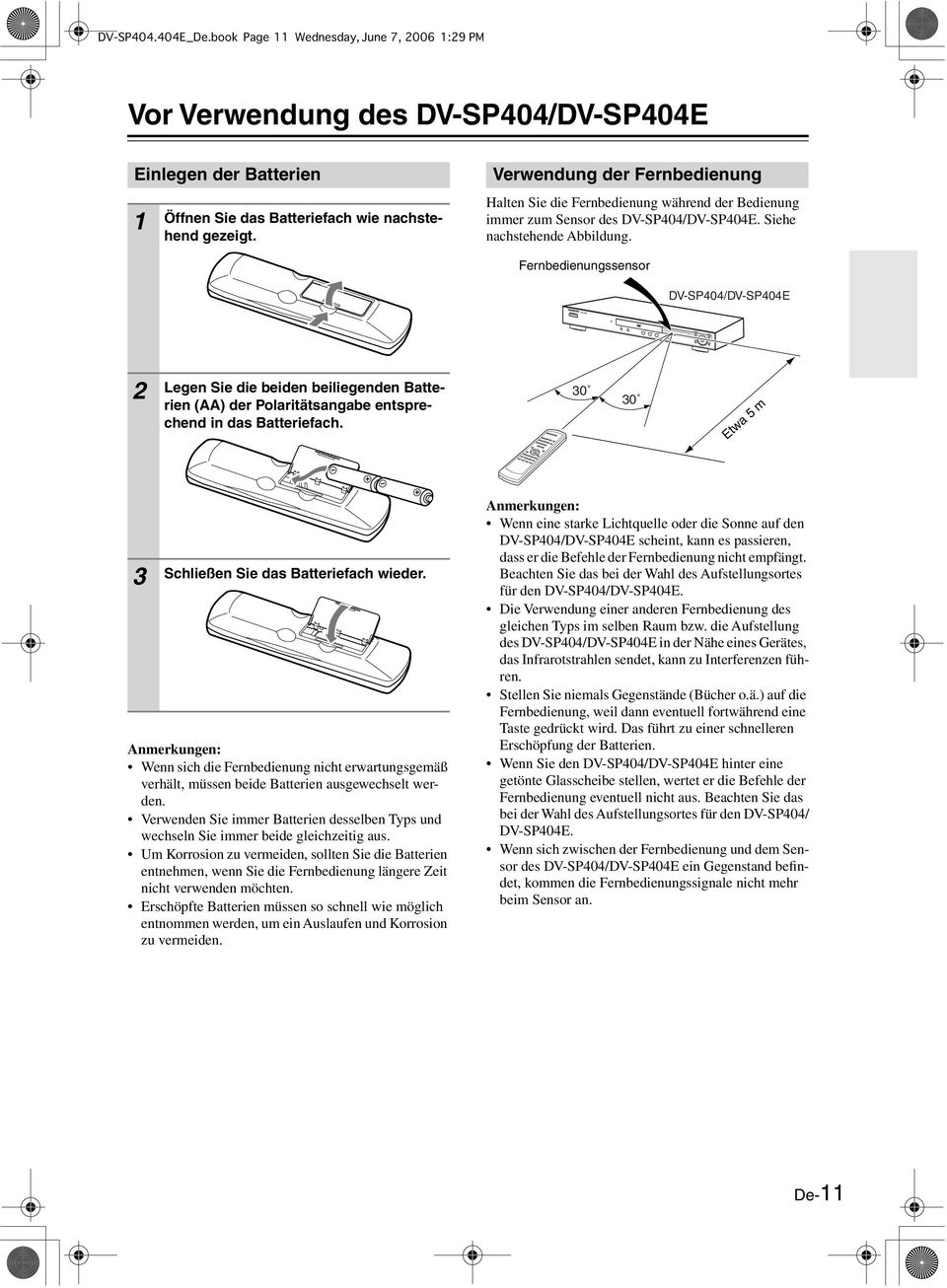 Fernbedienungssensor DV-SP44/DV-SP44E Legen Sie die beiden beiliegenden Batterien (AA) der Polaritätsangabe entsprechend in das Batteriefach. 3 3 Etwa 5 m 3 Schließen Sie das Batteriefach wieder.