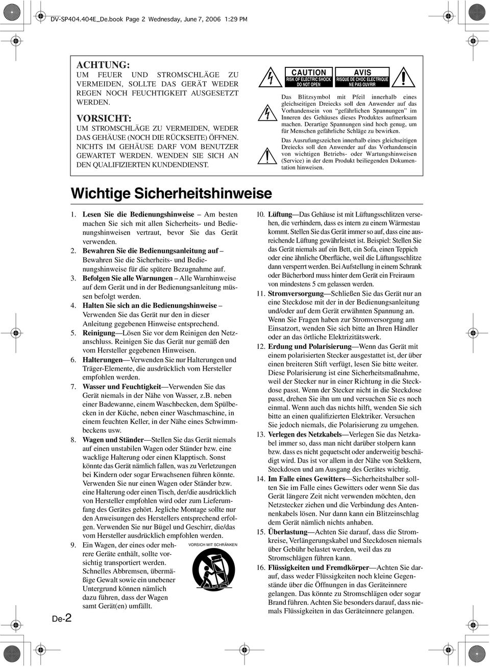 CAUTI RISK OF ELECTRIC SHOCK DO NOT OPEN AVIS RISQUE DE CHOC ELECTRIQUE NE PAS OUVRIR Das Blitzsymbol mit Pfeil innerhalb eines gleichseitigen Dreiecks soll den Anwender auf das Vorhandensein von