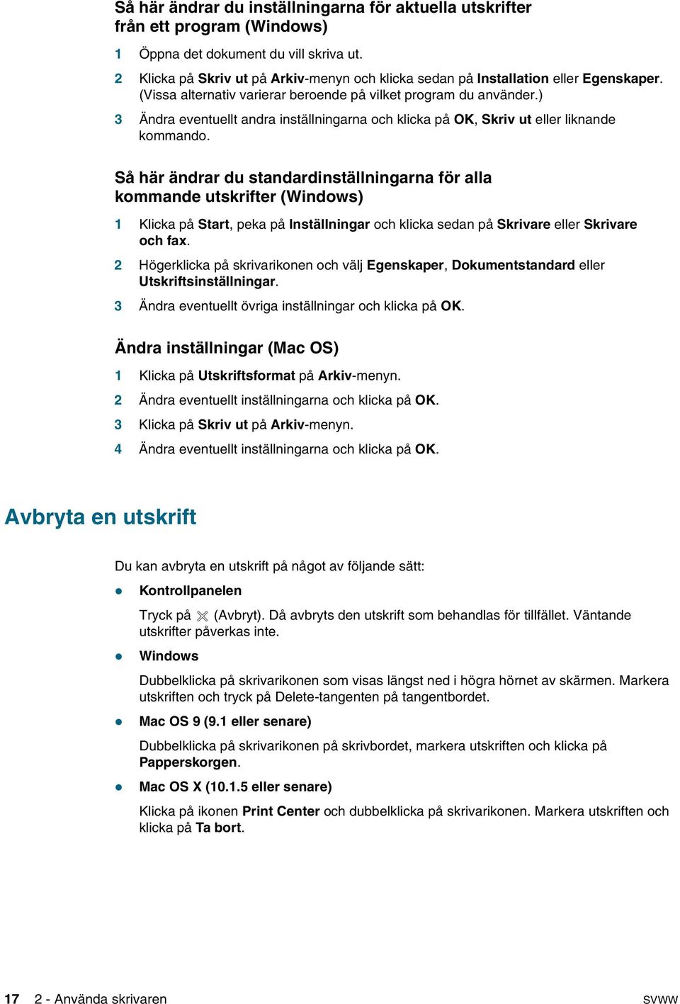 ) 3 Ändra eventuellt andra inställningarna och klicka på OK, Skriv ut eller liknande kommando.