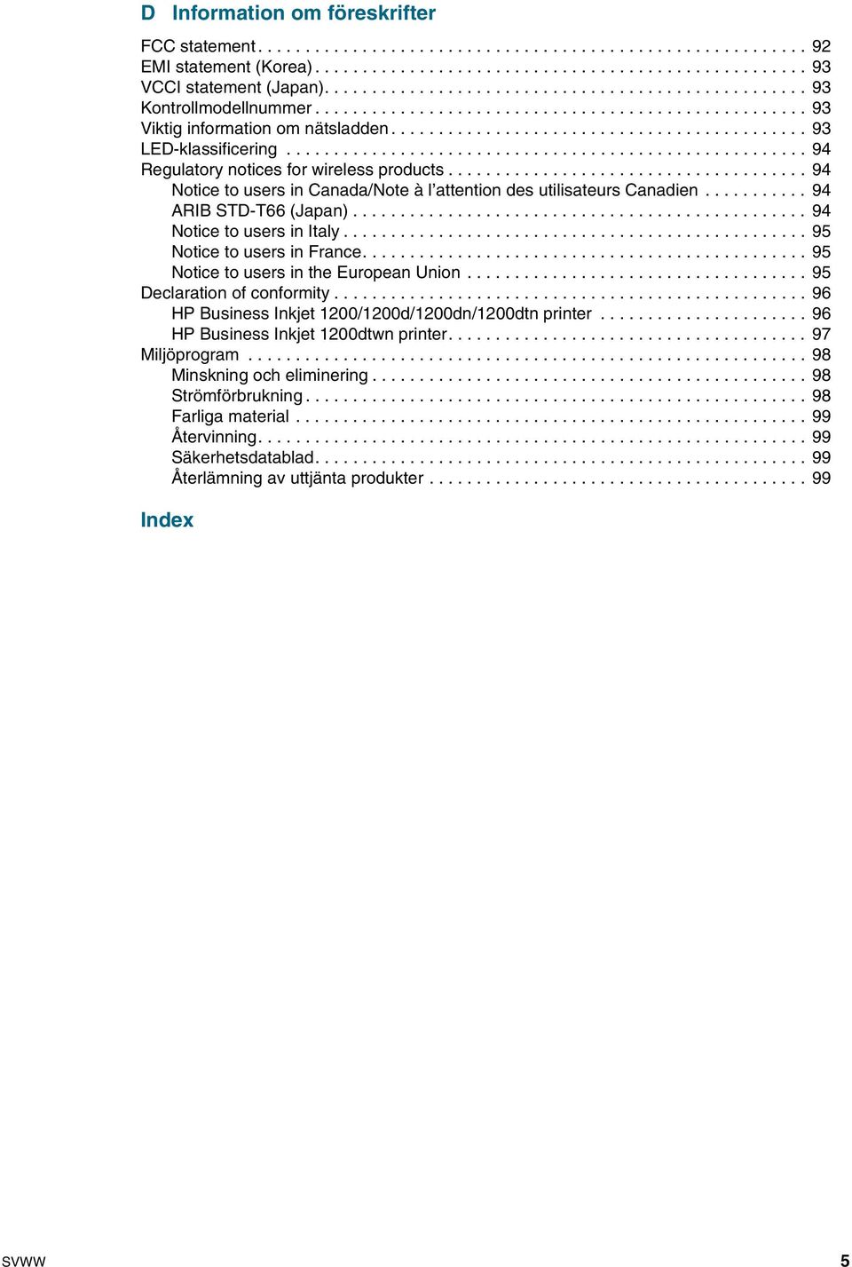 ...................................................... 94 Regulatory notices for wireless products...................................... 94 Notice to users in Canada/Note à l attention des utilisateurs Canadien.