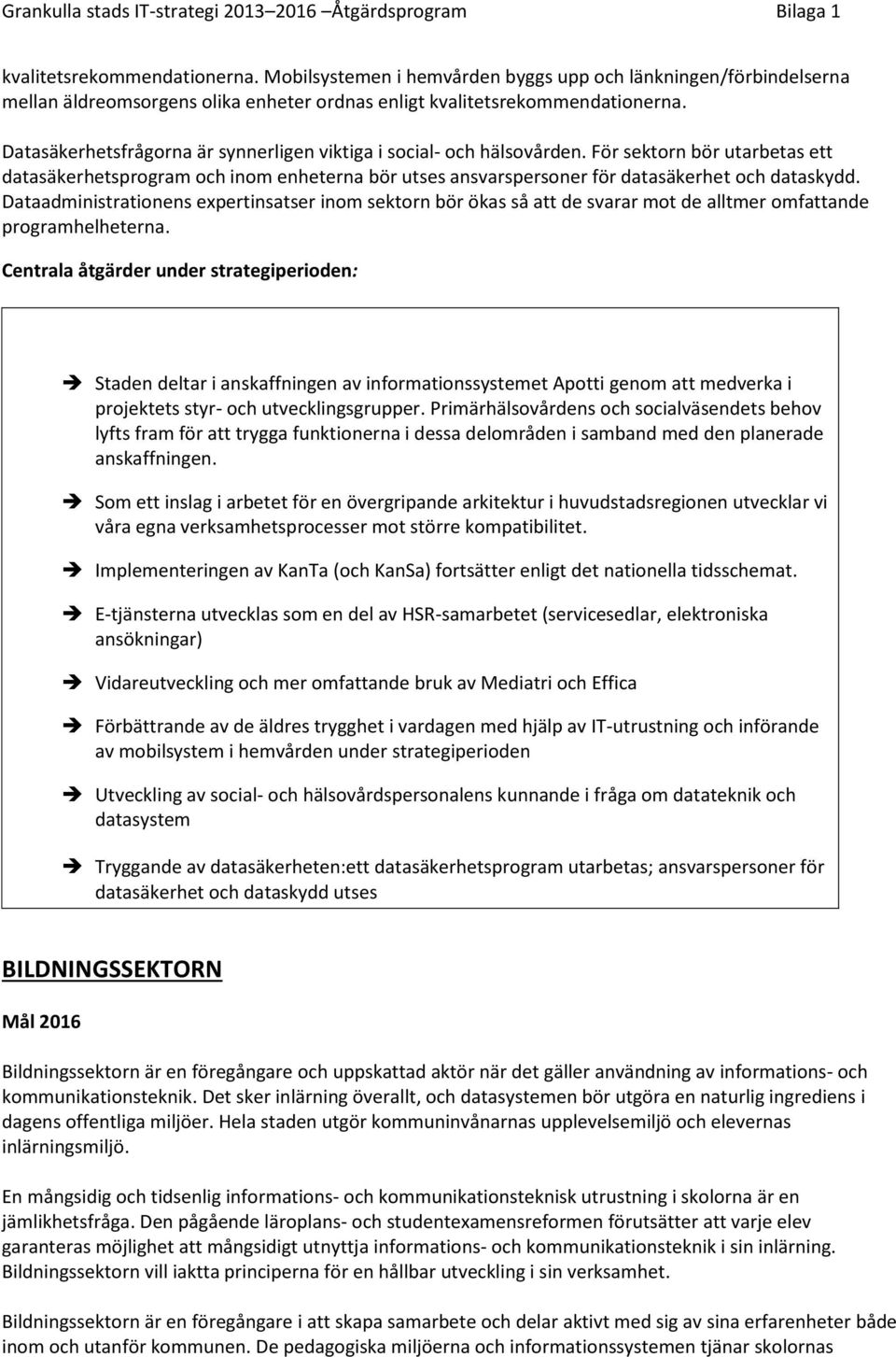 Dataadministrationens expertinsatser inom sektorn bör ökas så att de svarar mot de alltmer omfattande programhelheterna.