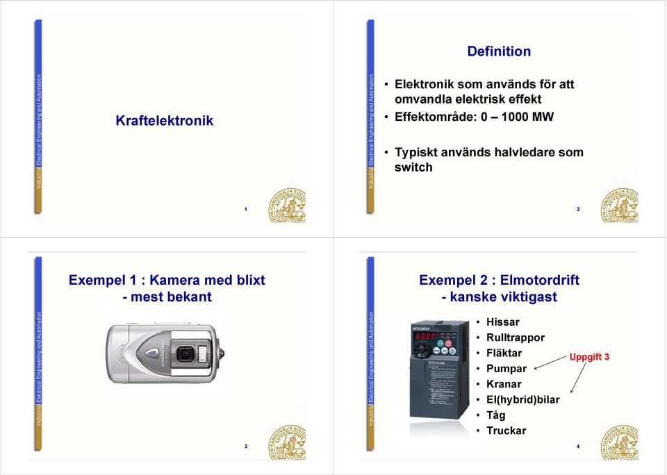 halvldar som swtch 1 2 Exmpl 1 : Kamra md blxt mst bkant Exmpl 2 : Elmotordrft kansk vktgast omaton Indstral Elctrcal Engnrng and Ato Indstral Elctrca l Engnrng and Ato omaton Hssar Rlltrappor