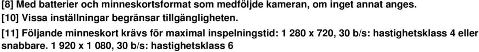 [11] Följande minneskort krävs för maximal inspelningstid: 1 280 x 720,