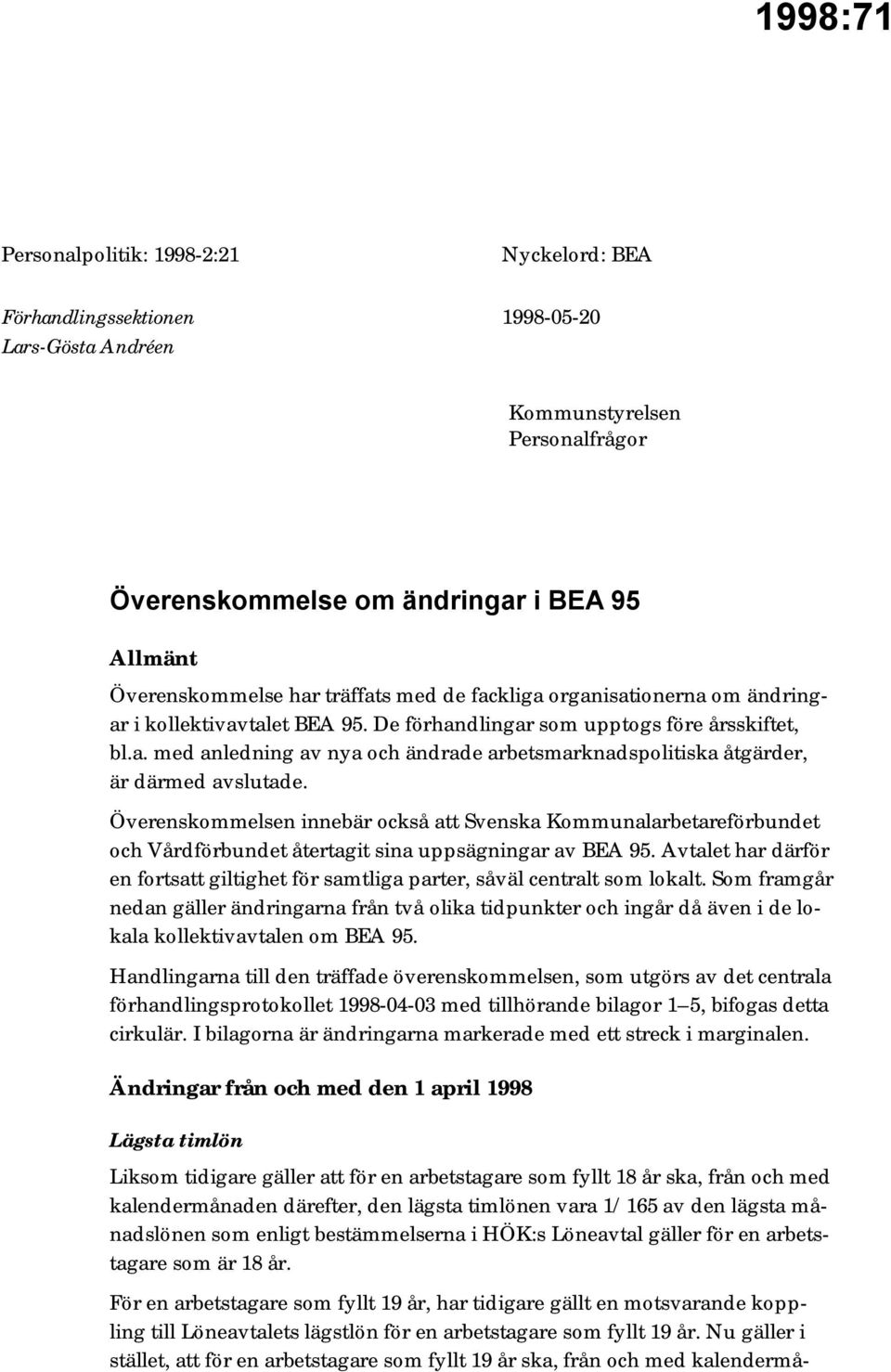 Överenskommelsen innebär också att Svenska Kommunalarbetareförbundet och Vårdförbundet återtagit sina uppsägningar av BEA 95.