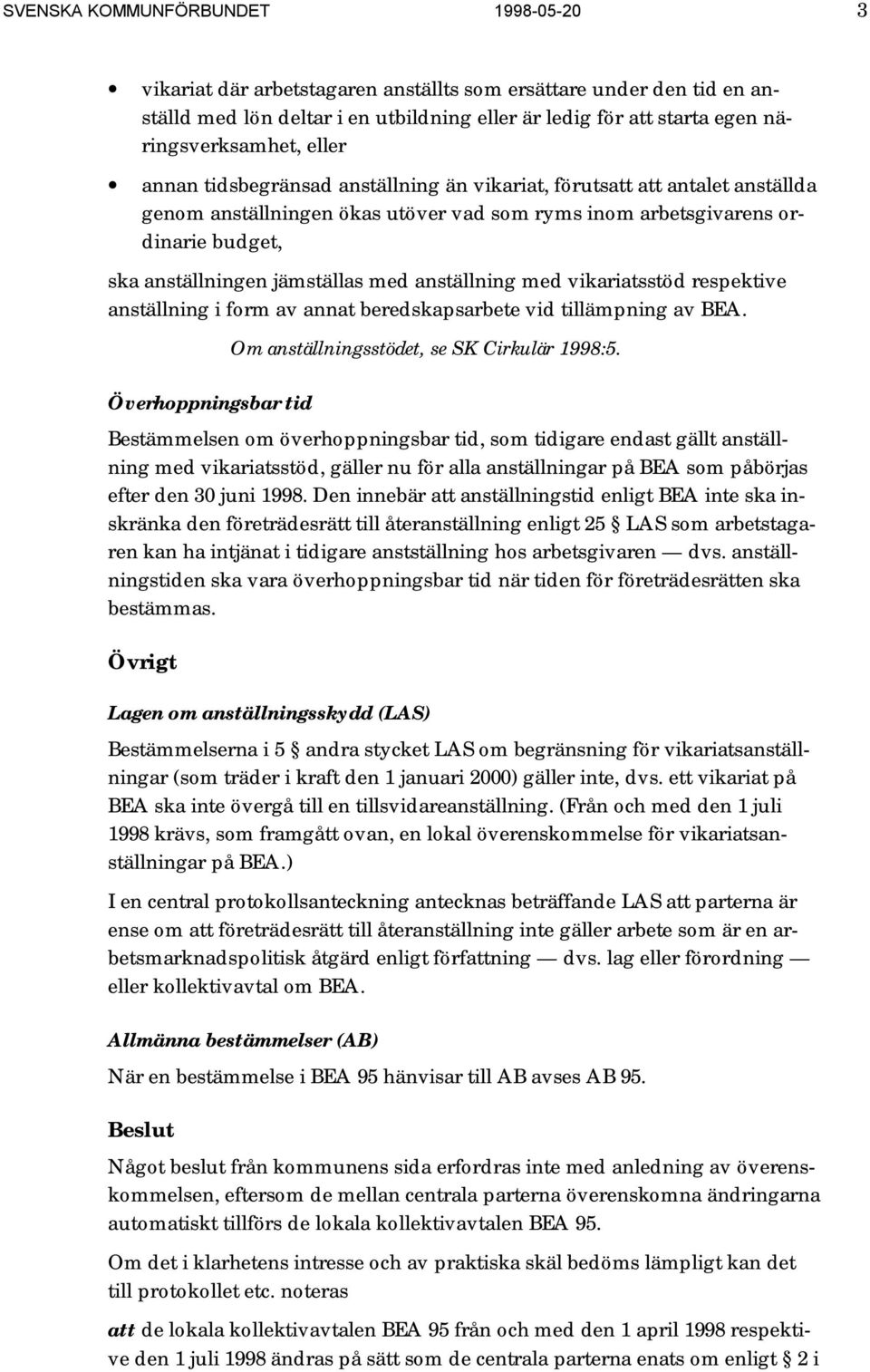 anställning med vikariatsstöd respektive anställning i form av annat beredskapsarbete vid tillämpning av BEA. Överhoppningsbar tid Om anställningsstödet, se SK Cirkulär 1998:5.