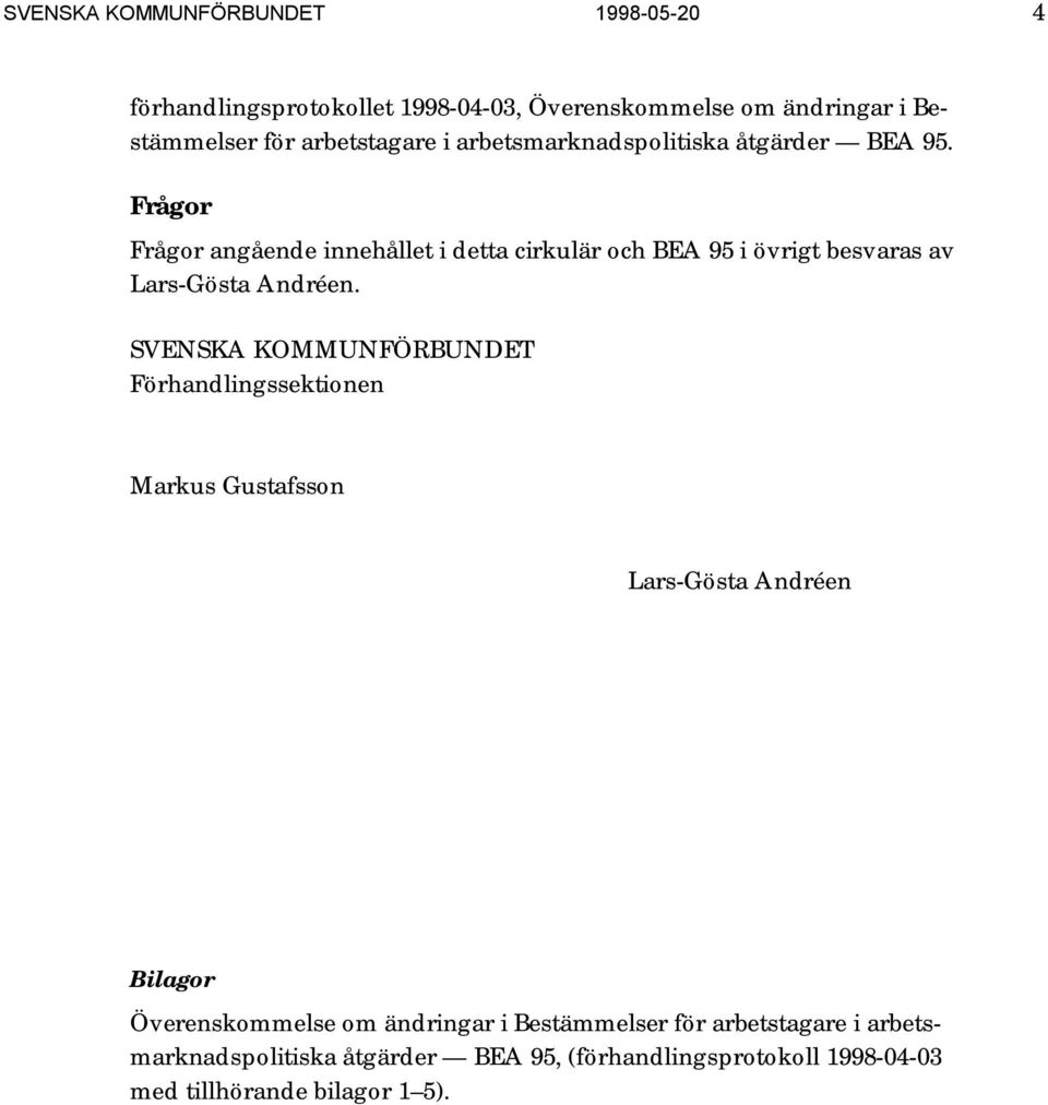 Frågor Frågor angående innehållet i detta cirkulär och BEA 95 i övrigt besvaras av.