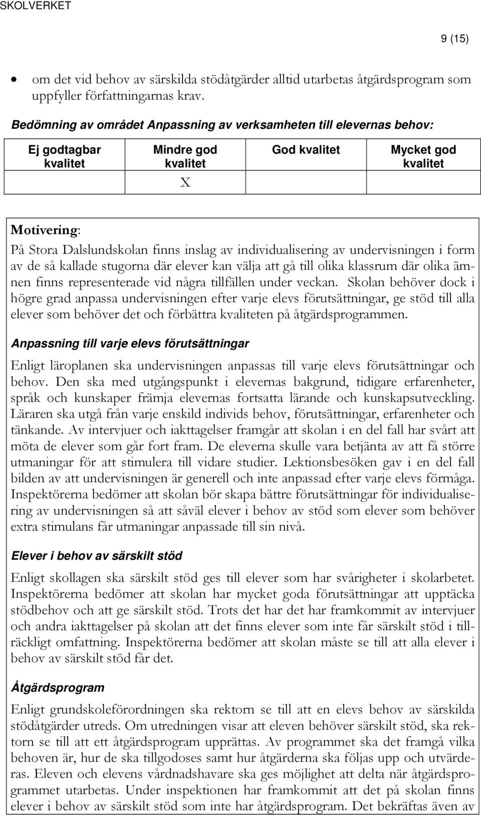 välja att gå till olika klassrum där olika ämnen finns representerade vid några tillfällen under veckan.